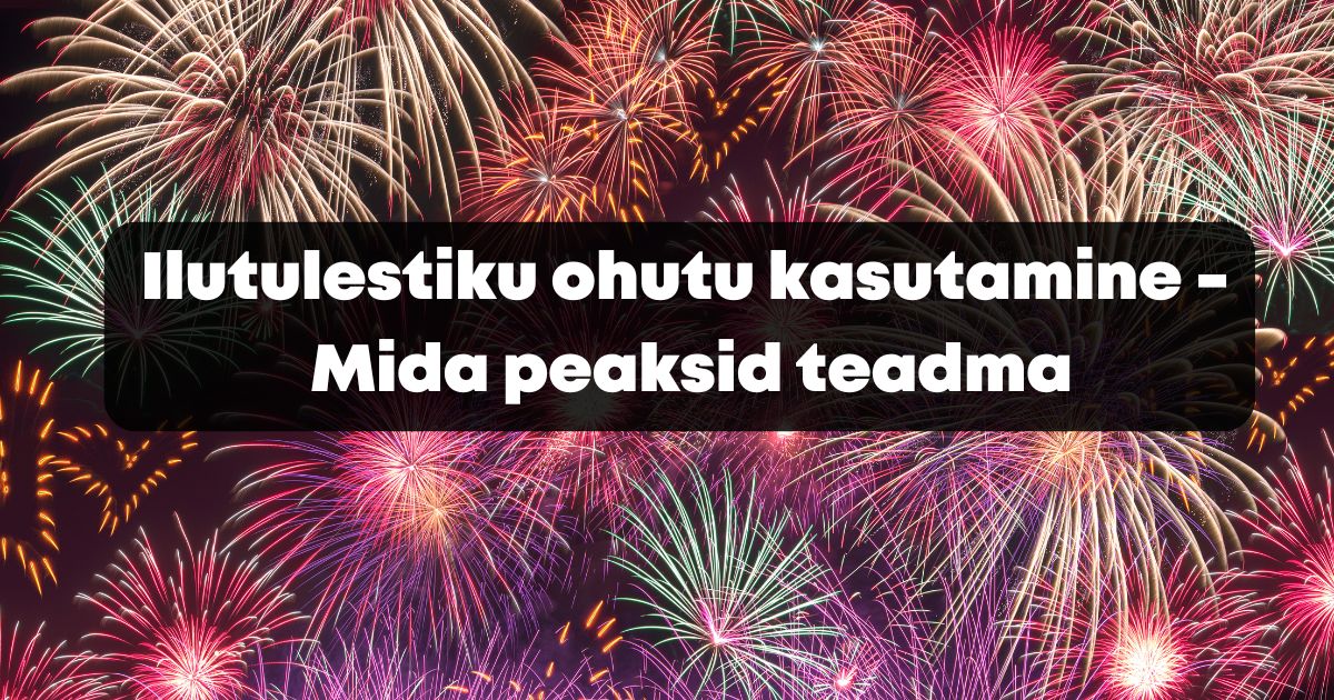 Ilutulestiku ohutu kasutamine